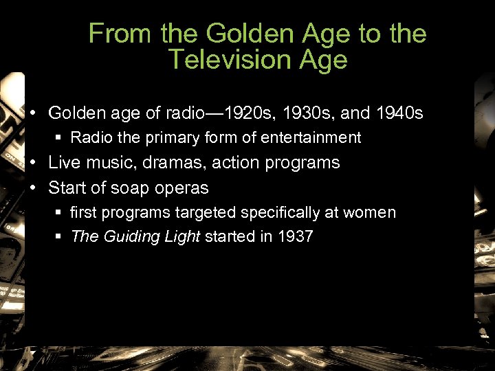 From the Golden Age to the Television Age • Golden age of radio— 1920