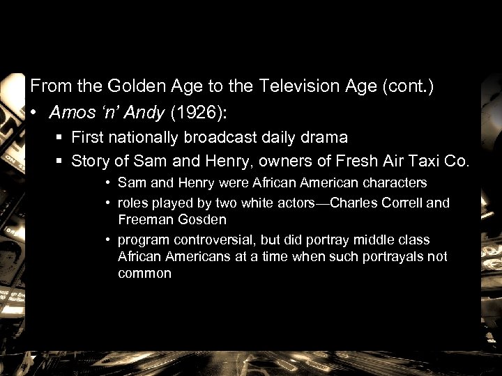 From the Golden Age to the Television Age (cont. ) • Amos ‘n’ Andy