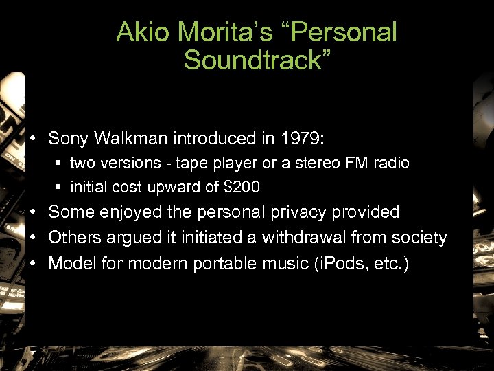 Akio Morita’s “Personal Soundtrack” • Sony Walkman introduced in 1979: § two versions -