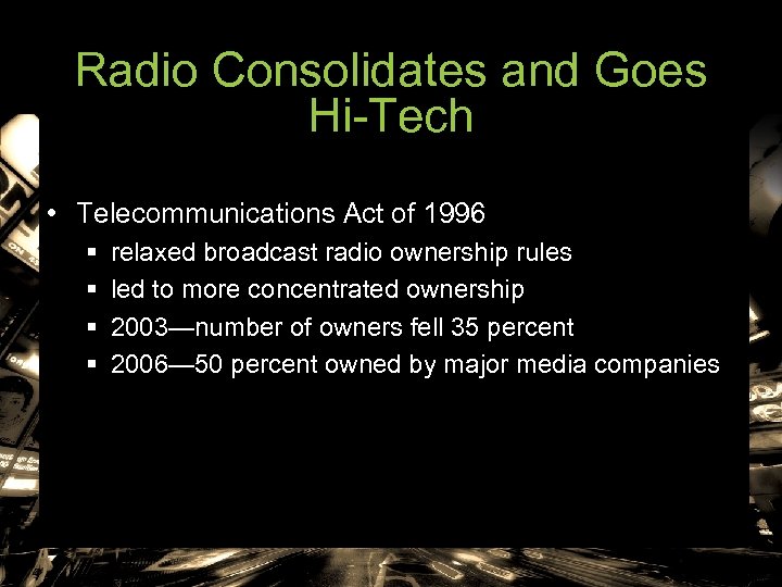 Radio Consolidates and Goes Hi-Tech • Telecommunications Act of 1996 § § relaxed broadcast