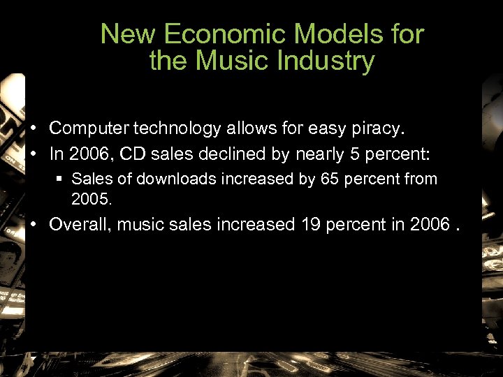 New Economic Models for the Music Industry • Computer technology allows for easy piracy.