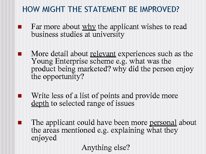 HOW MIGHT THE STATEMENT BE IMPROVED? n Far more about why the applicant wishes