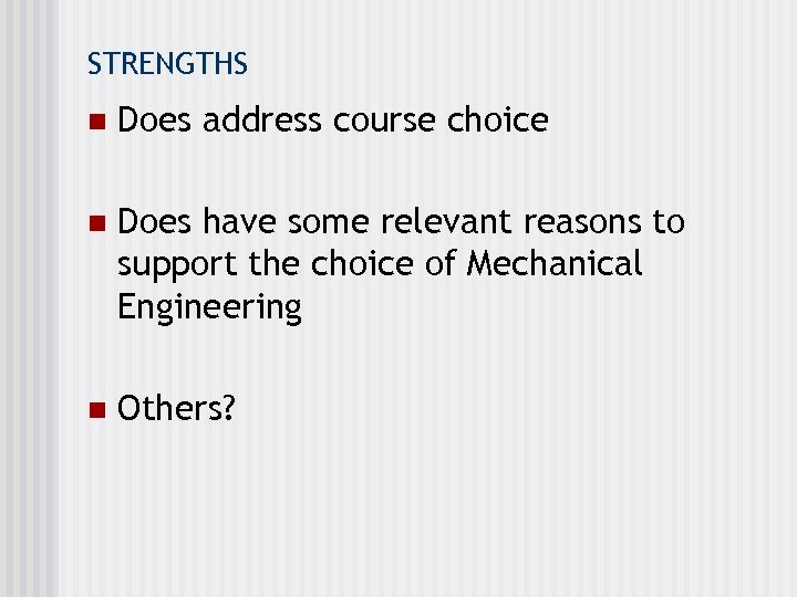 STRENGTHS n Does address course choice n Does have some relevant reasons to support