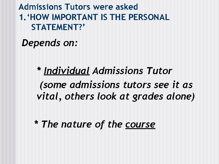 Admissions Tutors were asked 1. ‘HOW IMPORTANT IS THE PERSONAL STATEMENT? ’ Depends on: