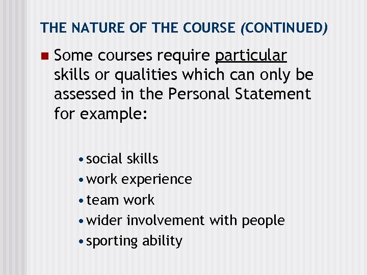 THE NATURE OF THE COURSE (CONTINUED) n Some courses require particular skills or qualities