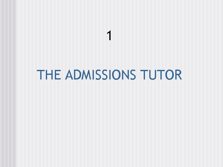 1 THE ADMISSIONS TUTOR 