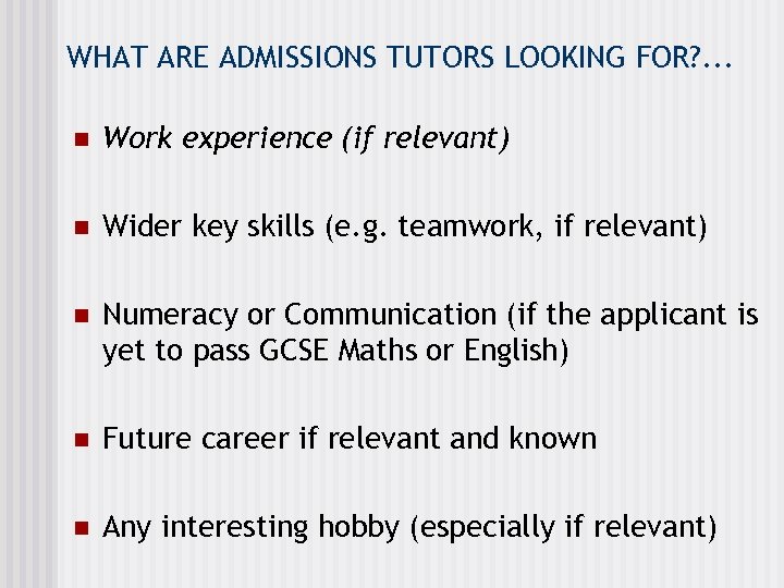 WHAT ARE ADMISSIONS TUTORS LOOKING FOR? . . . n Work experience (if relevant)