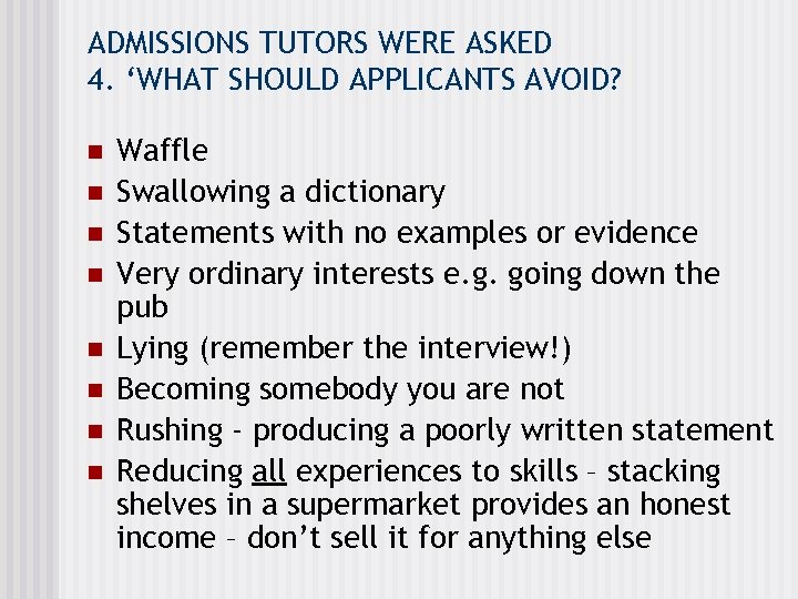 ADMISSIONS TUTORS WERE ASKED 4. ‘WHAT SHOULD APPLICANTS AVOID? n n n n Waffle