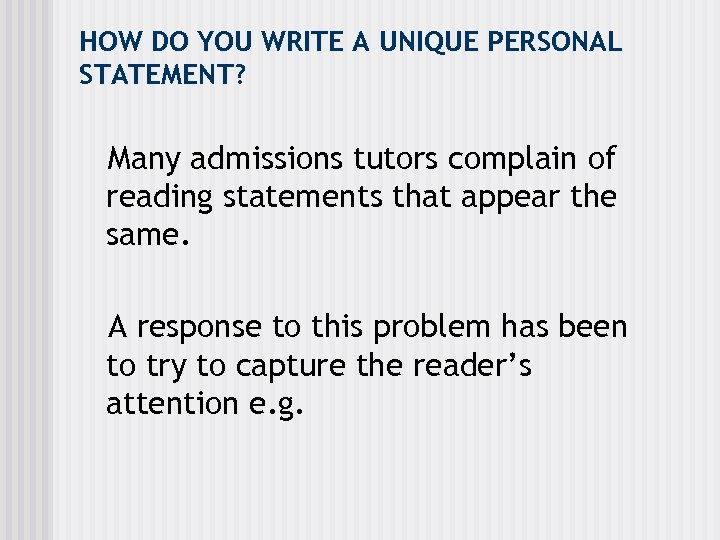 HOW DO YOU WRITE A UNIQUE PERSONAL STATEMENT? Many admissions tutors complain of reading