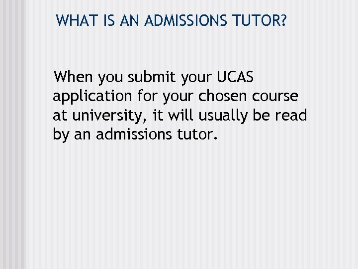 WHAT IS AN ADMISSIONS TUTOR? When you submit your UCAS application for your chosen