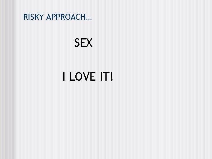RISKY APPROACH… SEX I LOVE IT! 