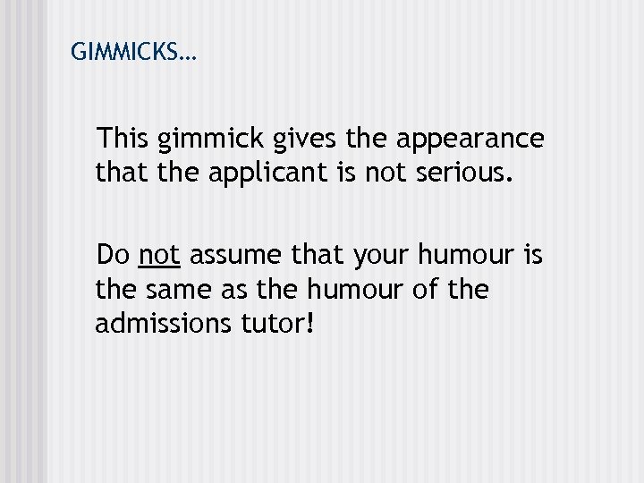 GIMMICKS… This gimmick gives the appearance that the applicant is not serious. Do not