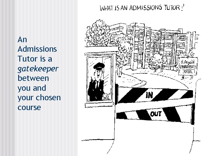 An Admissions Tutor is a gatekeeper between you and your chosen course 