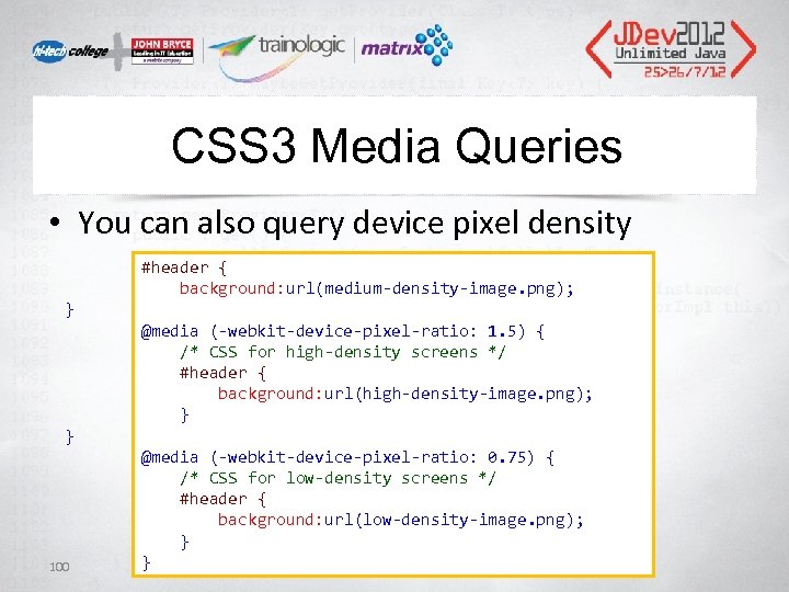 CSS 3 Media Queries • You can also query device pixel density #header {