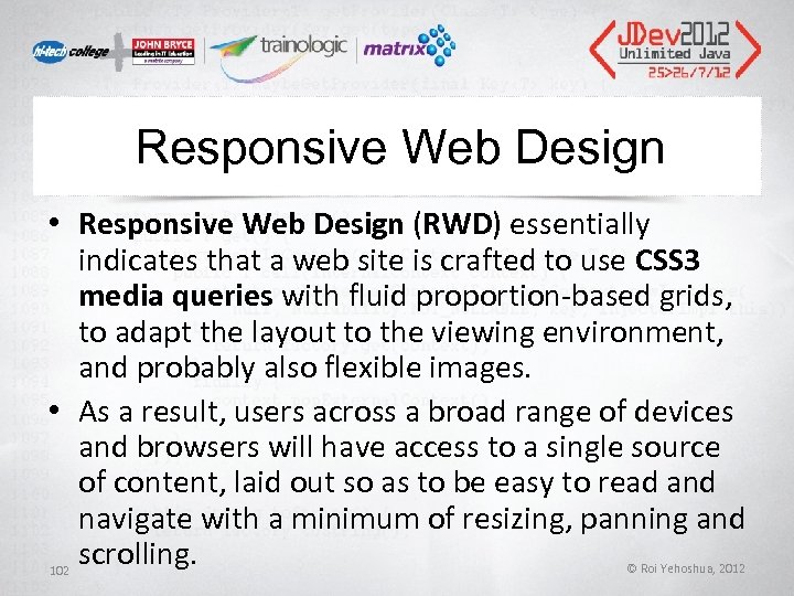 Responsive Web Design • Responsive Web Design (RWD) essentially indicates that a web site