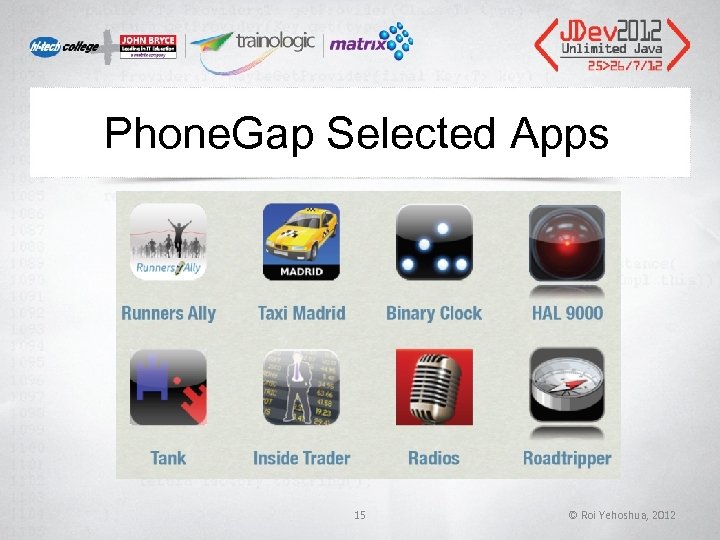 Phone. Gap Selected Apps 15 © Roi Yehoshua, 2012 Phone. Gap Selected Apps 15 © Roi Yehoshua, 2012