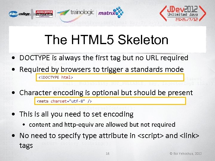 The HTML 5 Skeleton • DOCTYPE is always the first tag but no URL The HTML 5 Skeleton • DOCTYPE is always the first tag but no URL