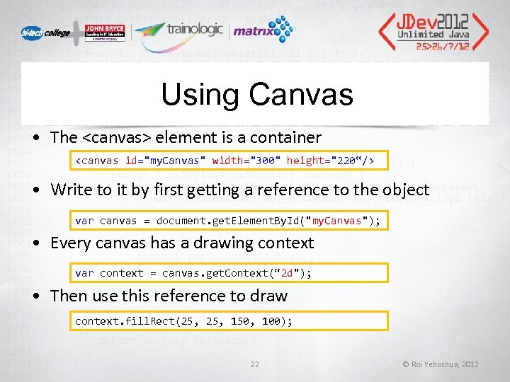 Using Canvas • The <canvas> element is a container <canvas id= Using Canvas • The <canvas> element is a container <canvas id=