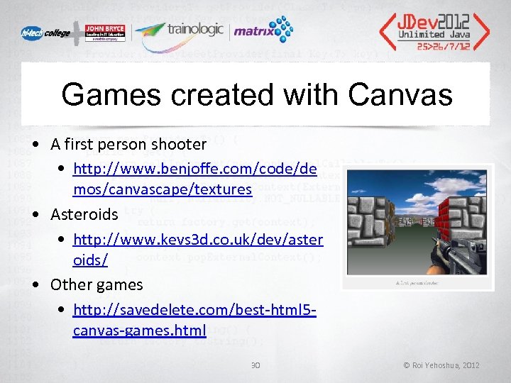 Games created with Canvas • A first person shooter • http: //www. benjoffe. com/code/de Games created with Canvas • A first person shooter • http: //www. benjoffe. com/code/de