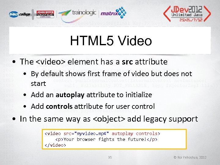 HTML 5 Video • The <video> element has a src attribute • By default HTML 5 Video • The <video> element has a src attribute • By default