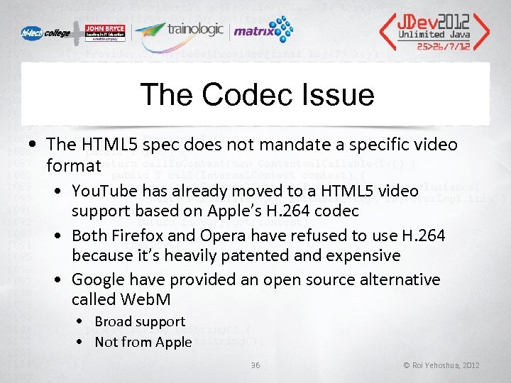 The Codec Issue • The HTML 5 spec does not mandate a specific video The Codec Issue • The HTML 5 spec does not mandate a specific video
