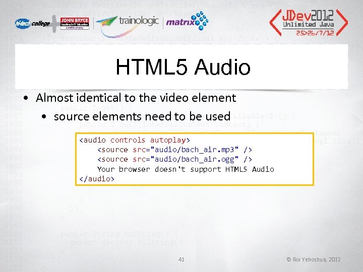 HTML 5 Audio • Almost identical to the video element • source elements need HTML 5 Audio • Almost identical to the video element • source elements need