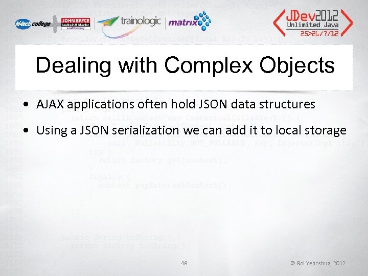 Dealing with Complex Objects • AJAX applications often hold JSON data structures • Using Dealing with Complex Objects • AJAX applications often hold JSON data structures • Using