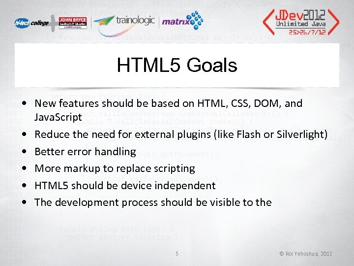 HTML 5 Goals • New features should be based on HTML, CSS, DOM, and HTML 5 Goals • New features should be based on HTML, CSS, DOM, and
