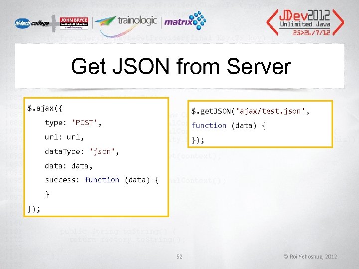Get JSON from Server $. ajax({ $. get. JSON('ajax/test. json', type: 'POST', function (data) Get JSON from Server $. ajax({ $. get. JSON('ajax/test. json', type: 'POST', function (data)