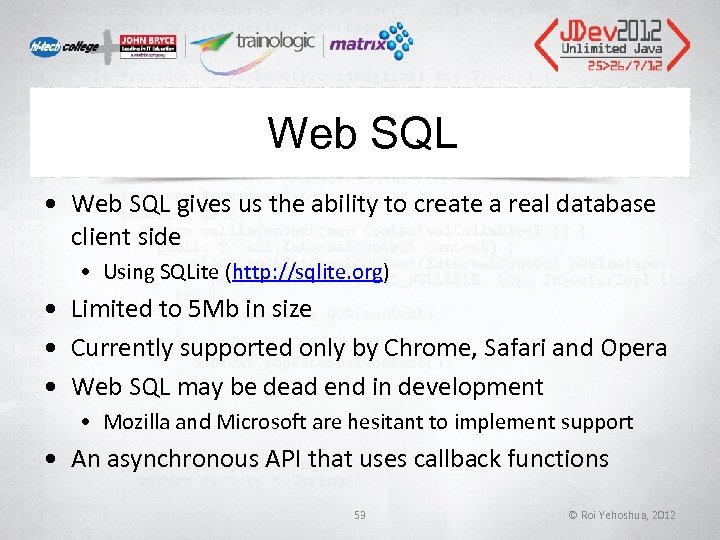 Web SQL • Web SQL gives us the ability to create a real database Web SQL • Web SQL gives us the ability to create a real database
