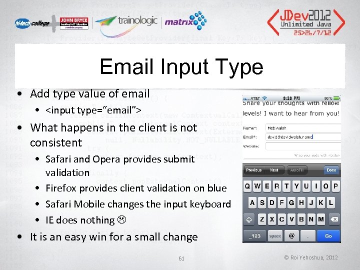 Email Input Type • Add type value of email • <input type=“email”> • What Email Input Type • Add type value of email • <input type=“email”> • What