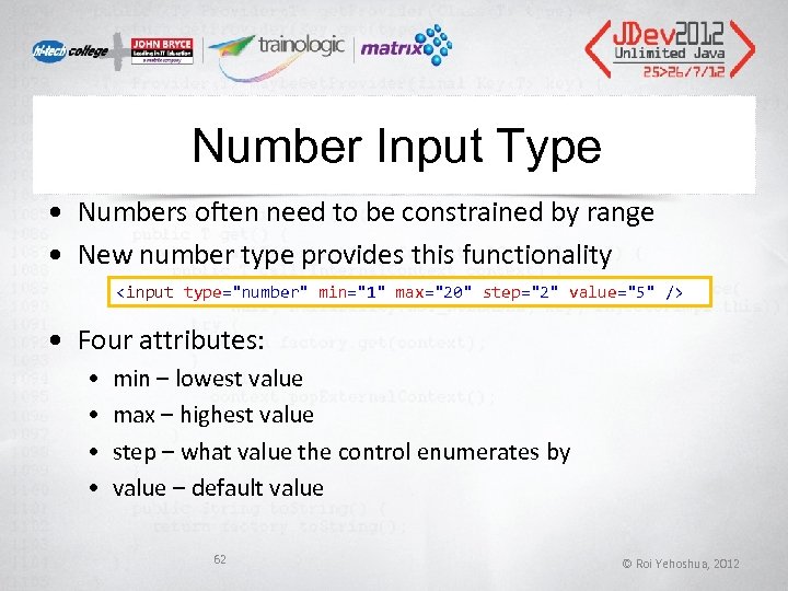 Number Input Type • Numbers often need to be constrained by range • New Number Input Type • Numbers often need to be constrained by range • New