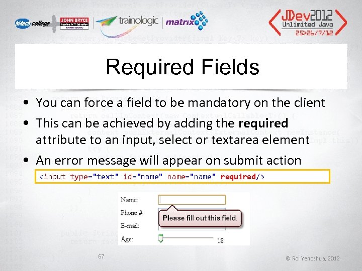 Required Fields • You can force a field to be mandatory on the client Required Fields • You can force a field to be mandatory on the client