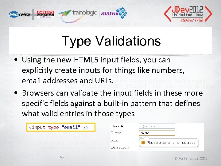 Type Validations • Using the new HTML 5 input fields, you can explicitly create Type Validations • Using the new HTML 5 input fields, you can explicitly create