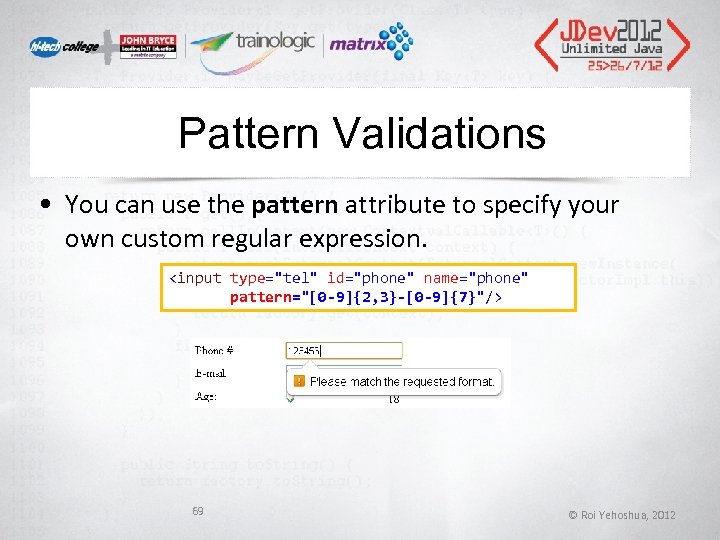 Pattern Validations • You can use the pattern attribute to specify your own custom Pattern Validations • You can use the pattern attribute to specify your own custom