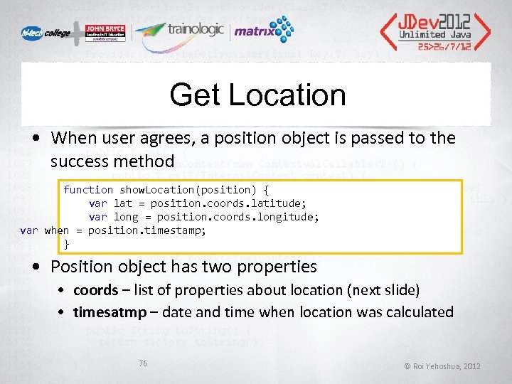 Get Location • When user agrees, a position object is passed to the success