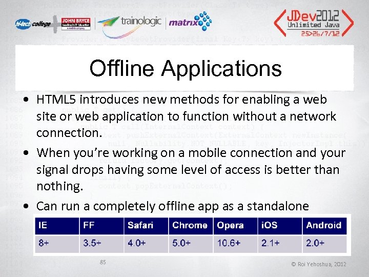 Offline Applications • HTML 5 introduces new methods for enabling a web site or