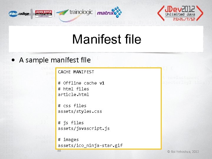 Manifest file • A sample manifest file CACHE MANIFEST # Offline cache v 1