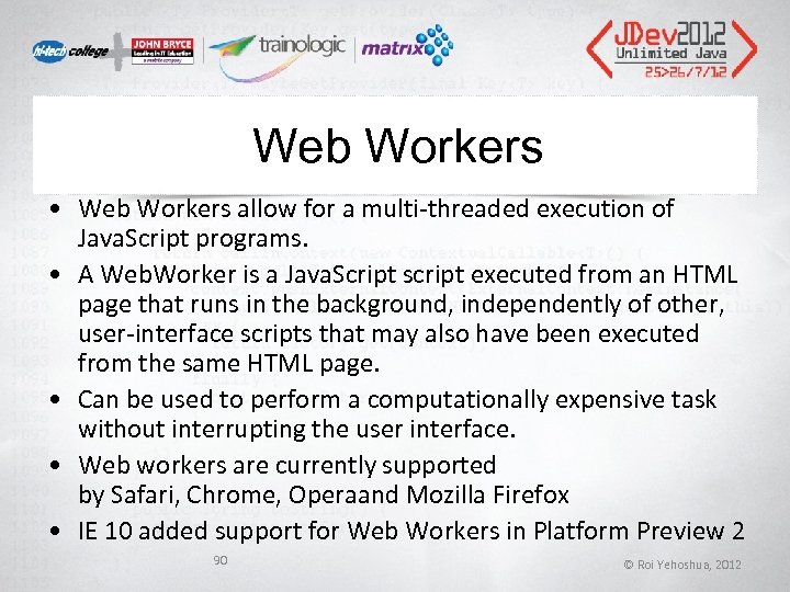 Web Workers • Web Workers allow for a multi-threaded execution of Java. Script programs.