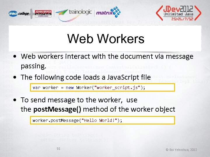 Web Workers • Web workers interact with the document via message passing. • The