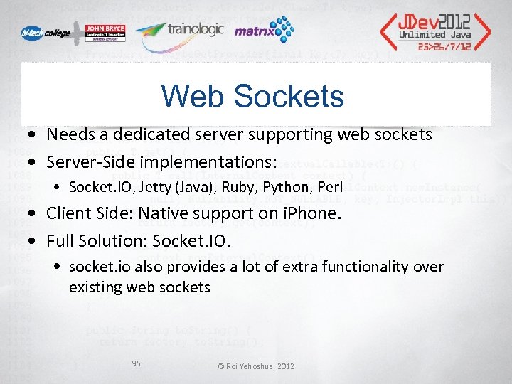 Web Sockets • Needs a dedicated server supporting web sockets • Server-Side implementations: •
