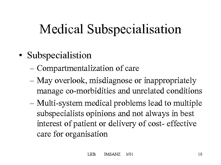 Medical Subspecialisation • Subspecialistion – Compartmentalization of care – May overlook, misdiagnose or inappropriately