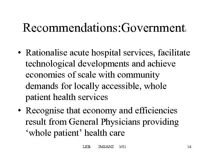 Recommendations: Government 2 • Rationalise acute hospital services, facilitate technological developments and achieve economies