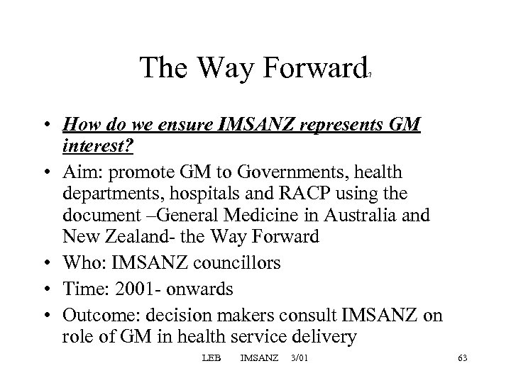 The Way Forward 7 • How do we ensure IMSANZ represents GM interest? •