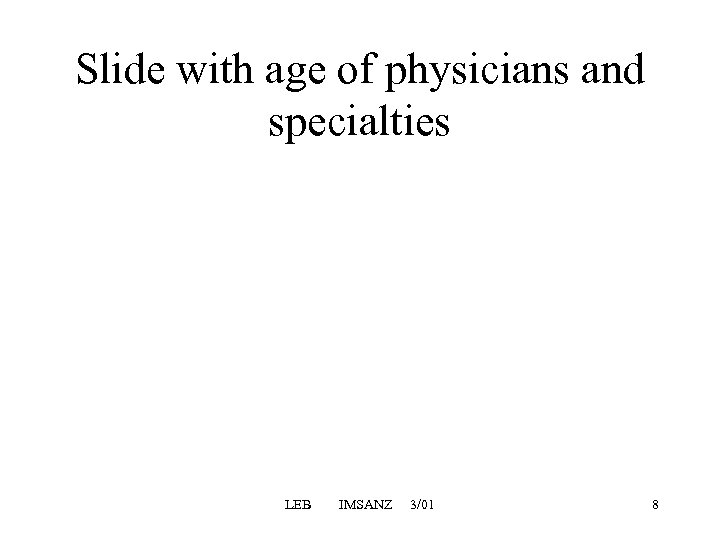 Slide with age of physicians and specialties LEB IMSANZ 3/01 8 