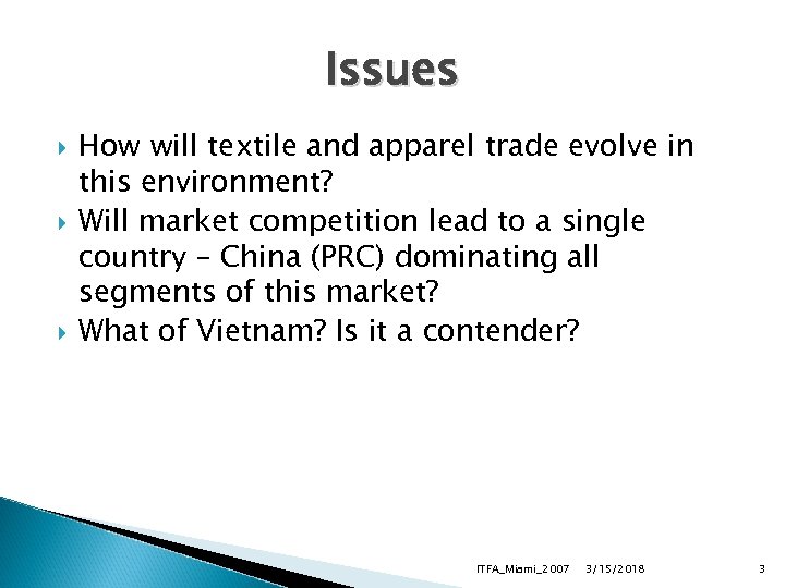 Issues How will textile and apparel trade evolve in this environment? Will market competition