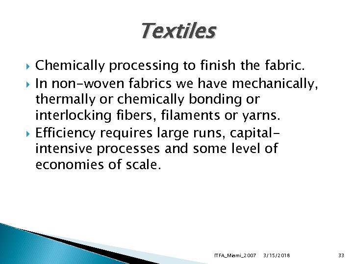 Textiles Chemically processing to finish the fabric. In non-woven fabrics we have mechanically, thermally