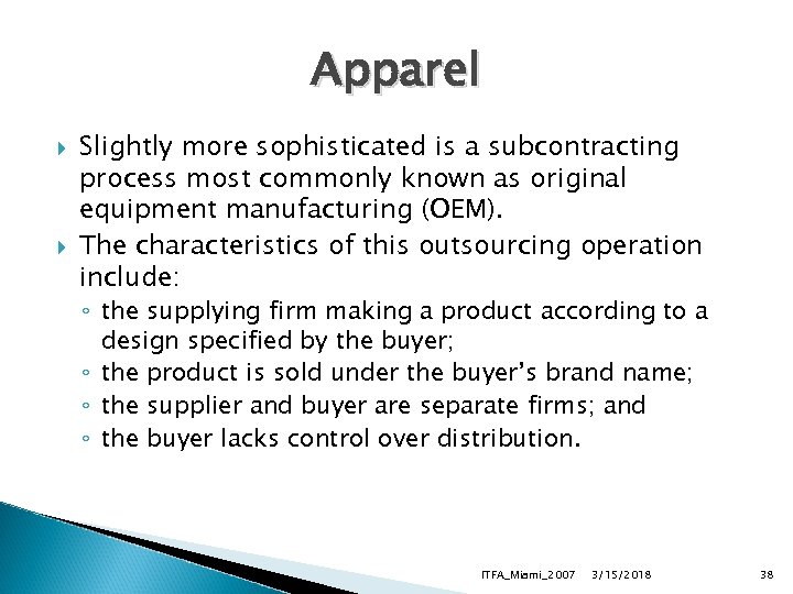 Apparel Slightly more sophisticated is a subcontracting process most commonly known as original equipment