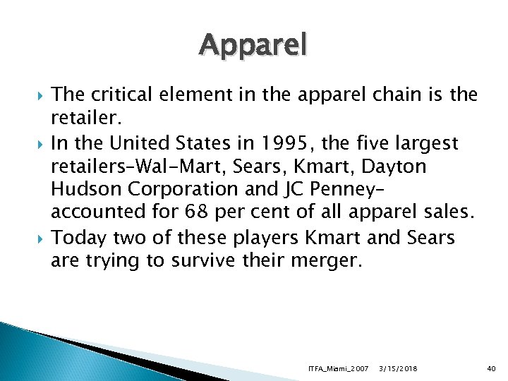 Apparel The critical element in the apparel chain is the retailer. In the United