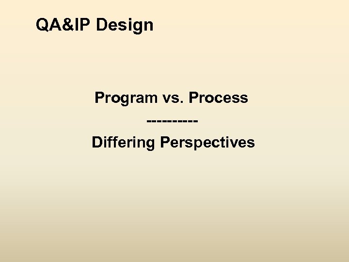 QA&IP Design Program vs. Process -----Differing Perspectives 